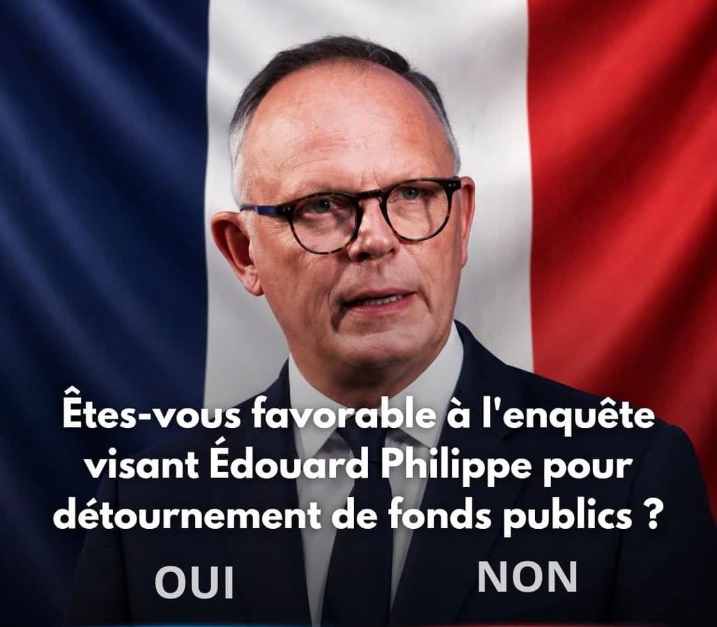 Êtes-vous favorable à l'enquête visant Édouard Philippe pour détournement de fonds publics ?